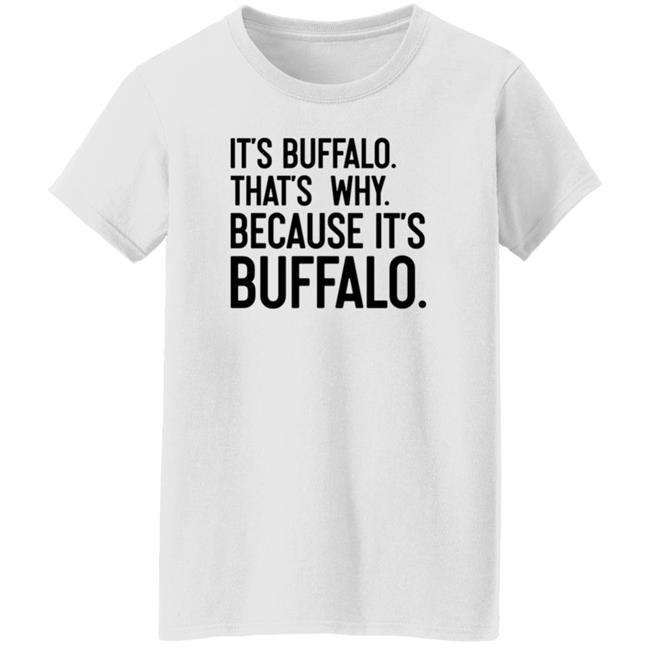 News 4 Buffalo It's Buffalo That's Why Because It's Buffalo Shirt Hoodie Sweatshirt News 4 Buffalo It's Buffalo That's Why Because It's Buffalo Shirt Hoodie Sweatshirt