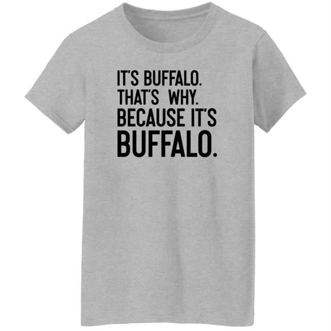News 4 Buffalo It's Buffalo That's Why Because It's Buffalo Shirt Hoodie Sweatshirt News 4 Buffalo It's Buffalo That's Why Because It's Buffalo Shirt Hoodie Sweatshirt