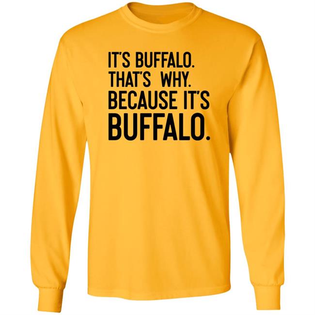 News 4 Buffalo It's Buffalo That's Why Because It's Buffalo Shirt Hoodie Sweatshirt News 4 Buffalo It's Buffalo That's Why Because It's Buffalo Shirt Hoodie Sweatshirt