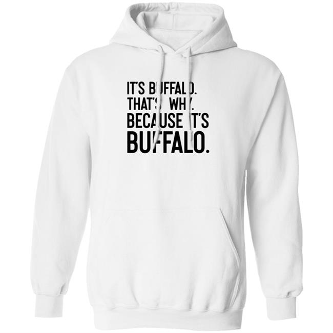 News 4 Buffalo It's Buffalo That's Why Because It's Buffalo Shirt Hoodie Sweatshirt News 4 Buffalo It's Buffalo That's Why Because It's Buffalo Shirt Hoodie Sweatshirt