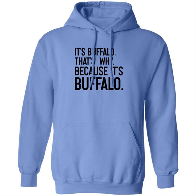 News 4 Buffalo It's Buffalo That's Why Because It's Buffalo Shirt Hoodie Sweatshirt News 4 Buffalo It's Buffalo That's Why Because It's Buffalo Shirt Hoodie Sweatshirt