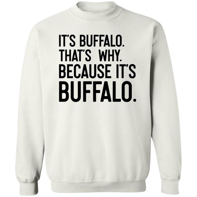 News 4 Buffalo It's Buffalo That's Why Because It's Buffalo Shirt Hoodie Sweatshirt News 4 Buffalo It's Buffalo That's Why Because It's Buffalo Shirt Hoodie Sweatshirt