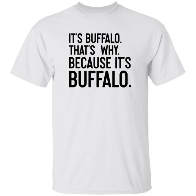 News 4 Buffalo It's Buffalo That's Why Because It's Buffalo Shirt Hoodie Sweatshirt News 4 Buffalo It's Buffalo That's Why Because It's Buffalo Shirt Hoodie Sweatshirt