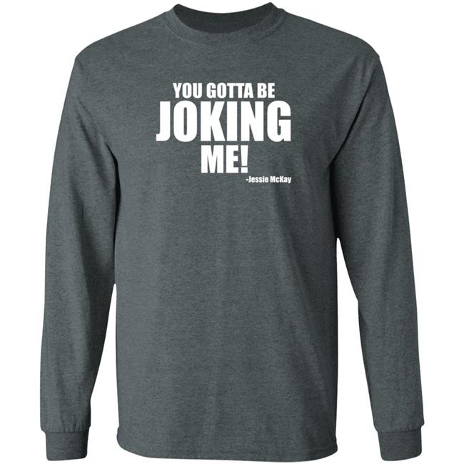Pro Wrestling Tees Merch You Gotta Be Joking Me Jessie Mckay Shirt Hoodie Sweatshirt Pro Wrestling Tees Merch You Gotta Be Joking Me Jessie Mckay Shirt Hoodie Sweatshirt