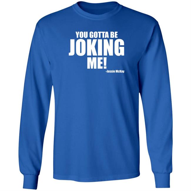Pro Wrestling Tees Merch You Gotta Be Joking Me Jessie Mckay Shirt Hoodie Sweatshirt Pro Wrestling Tees Merch You Gotta Be Joking Me Jessie Mckay Shirt Hoodie Sweatshirt
