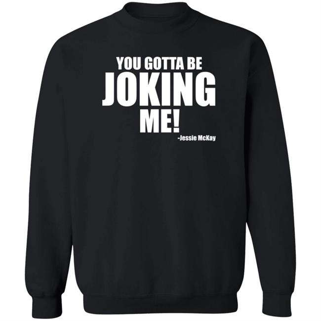 Pro Wrestling Tees Merch You Gotta Be Joking Me Jessie Mckay Shirt Hoodie Sweatshirt Pro Wrestling Tees Merch You Gotta Be Joking Me Jessie Mckay Shirt Hoodie Sweatshirt