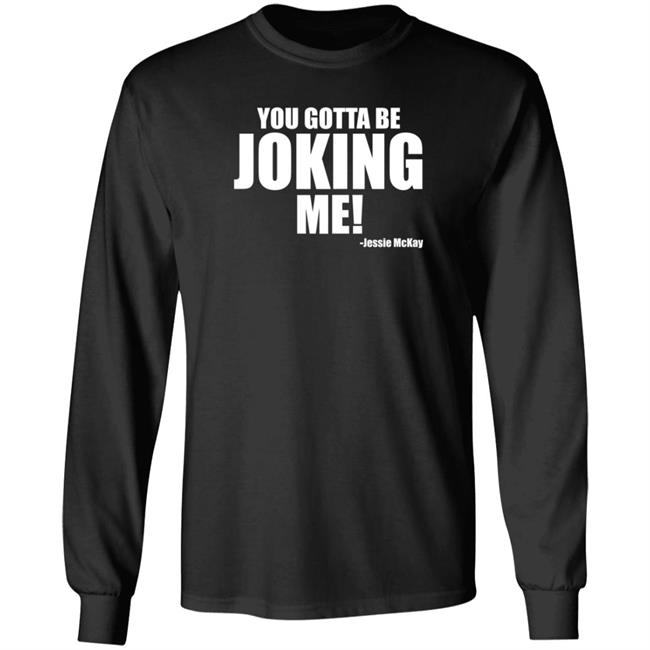 Pro Wrestling Tees Merch You Gotta Be Joking Me Jessie Mckay Shirt Hoodie Sweatshirt Pro Wrestling Tees Merch You Gotta Be Joking Me Jessie Mckay Shirt Hoodie Sweatshirt