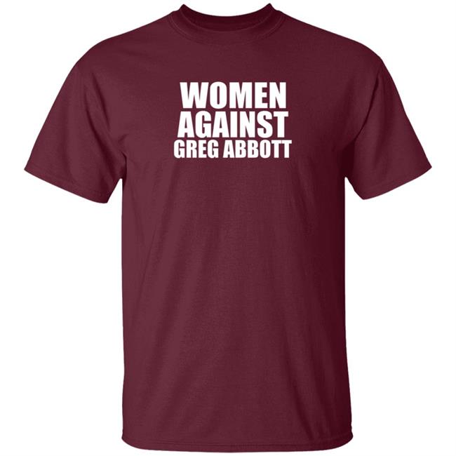 Women Against Greg Abbott Shirt The Lincoln Watchman Women Against Greg Abbott Shirt The Lincoln Watchman