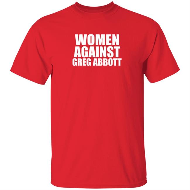 Women Against Greg Abbott Shirt The Lincoln Watchman Women Against Greg Abbott Shirt The Lincoln Watchman
