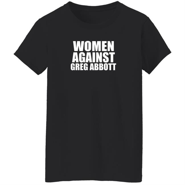 Women Against Greg Abbott Shirt The Lincoln Watchman Women Against Greg Abbott Shirt The Lincoln Watchman