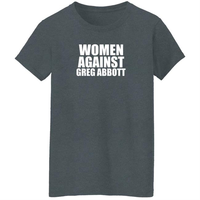 Women Against Greg Abbott Shirt The Lincoln Watchman Women Against Greg Abbott Shirt The Lincoln Watchman