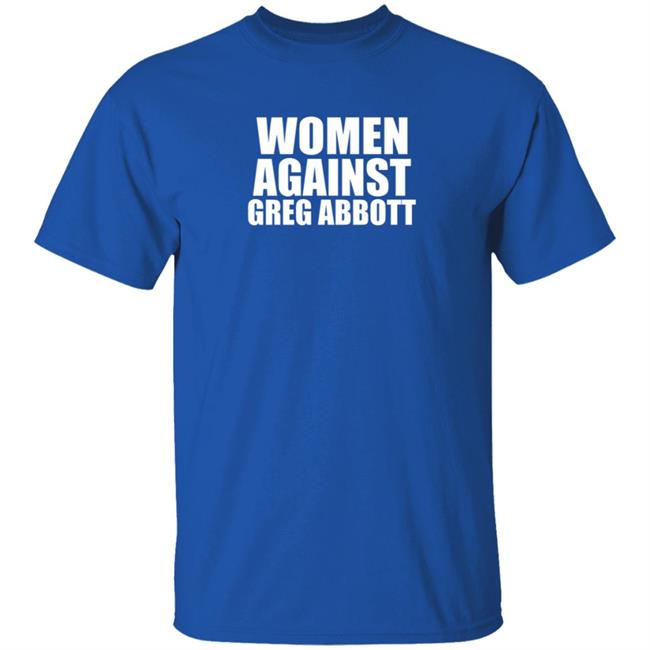Women Against Greg Abbott Shirt The Lincoln Watchman Women Against Greg Abbott Shirt The Lincoln Watchman