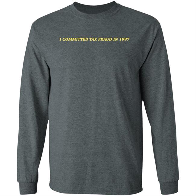 Memeulous I Committed Tax Fraud In 1997 Shirt Memeulous Merch Memeulous I Committed Tax Fraud In 1997 Shirt Memeulous Merch