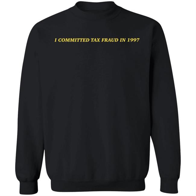 Memeulous I Committed Tax Fraud In 1997 Shirt Memeulous Merch Memeulous I Committed Tax Fraud In 1997 Shirt Memeulous Merch