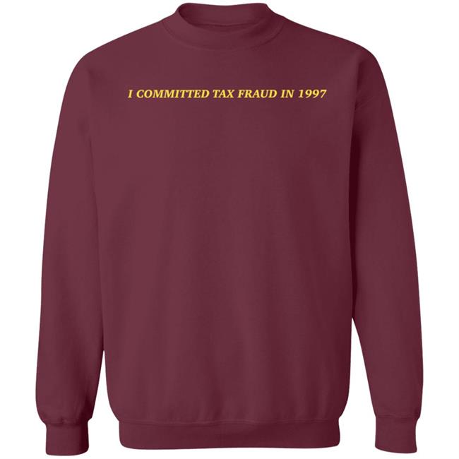 Memeulous I Committed Tax Fraud In 1997 Shirt Memeulous Merch Memeulous I Committed Tax Fraud In 1997 Shirt Memeulous Merch