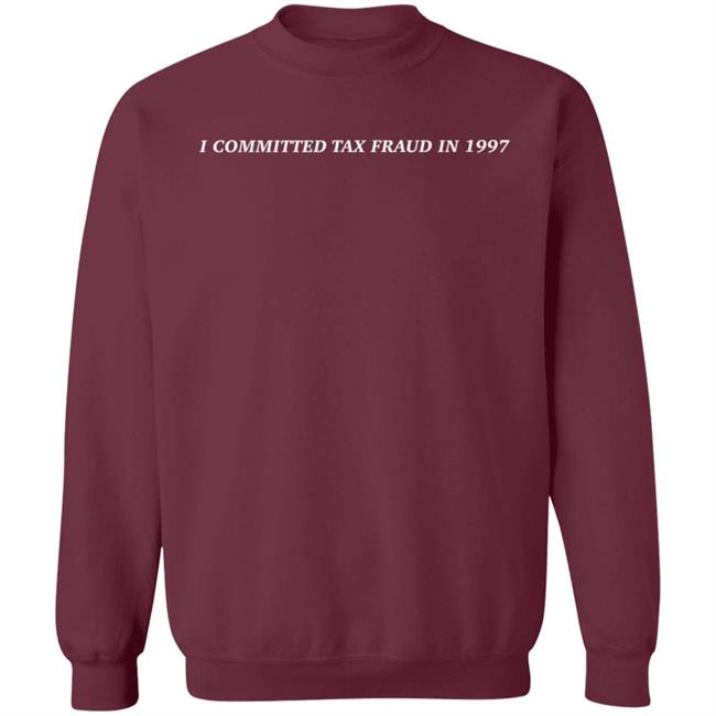 I Committed Tax Fraud In 1997 Hoodie Memeulous Merch I Committed Tax Fraud In 1997 Hoodie Memeulous Merch