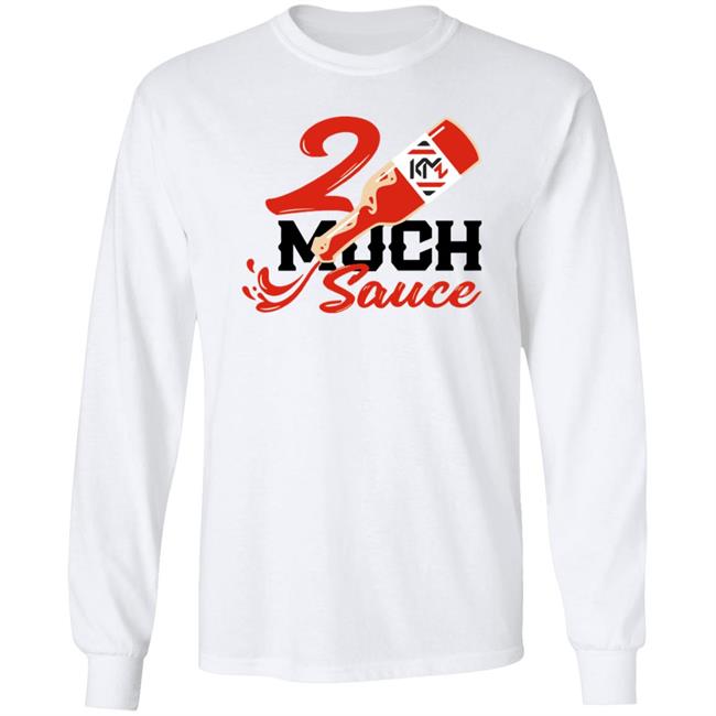 2 Much Sauce Shirt Km2 Store 2 Much Sauce Shirt Hoodie Sweatshirt 2 Much Sauce Shirt Km2 Store 2 Much Sauce Shirt Hoodie Sweatshirt