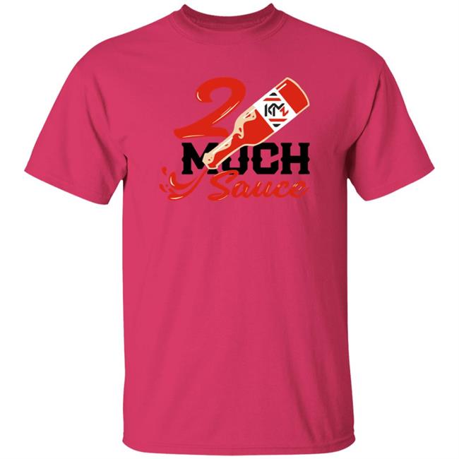 2 Much Sauce Shirt Km2 Store 2 Much Sauce Shirt Hoodie Sweatshirt 2 Much Sauce Shirt Km2 Store 2 Much Sauce Shirt Hoodie Sweatshirt