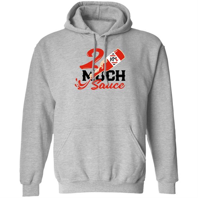 2 Much Sauce Shirt Km2 Store 2 Much Sauce Shirt Hoodie Sweatshirt 2 Much Sauce Shirt Km2 Store 2 Much Sauce Shirt Hoodie Sweatshirt