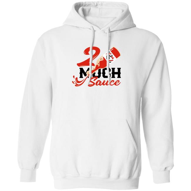 2 Much Sauce Shirt Km2 Store 2 Much Sauce Shirt Hoodie Sweatshirt 2 Much Sauce Shirt Km2 Store 2 Much Sauce Shirt Hoodie Sweatshirt