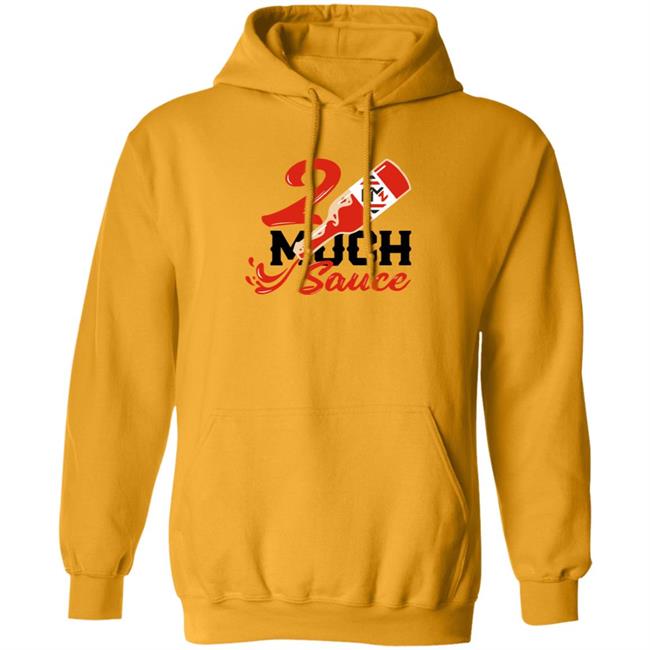 2 Much Sauce Shirt Km2 Store 2 Much Sauce Shirt Hoodie Sweatshirt 2 Much Sauce Shirt Km2 Store 2 Much Sauce Shirt Hoodie Sweatshirt