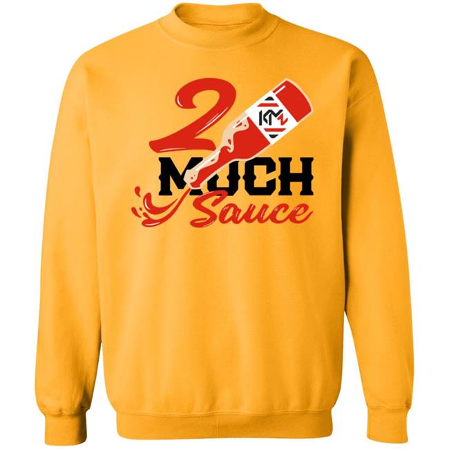 2 Much Sauce Shirt Km2 Store 2 Much Sauce Shirt Hoodie Sweatshirt 2 Much Sauce Shirt Km2 Store 2 Much Sauce Shirt Hoodie Sweatshirt