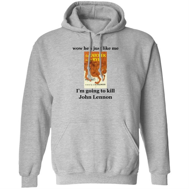 Wow He's Just Like Me I'm Going To Kill John Lennon Shirt Hoodie Sweatshirt Wow He's Just Like Me I'm Going To Kill John Lennon Shirt Hoodie Sweatshirt