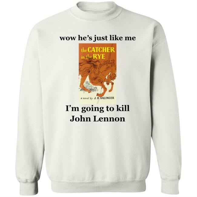 Wow He's Just Like Me I'm Going To Kill John Lennon Shirt Hoodie Sweatshirt Wow He's Just Like Me I'm Going To Kill John Lennon Shirt Hoodie Sweatshirt