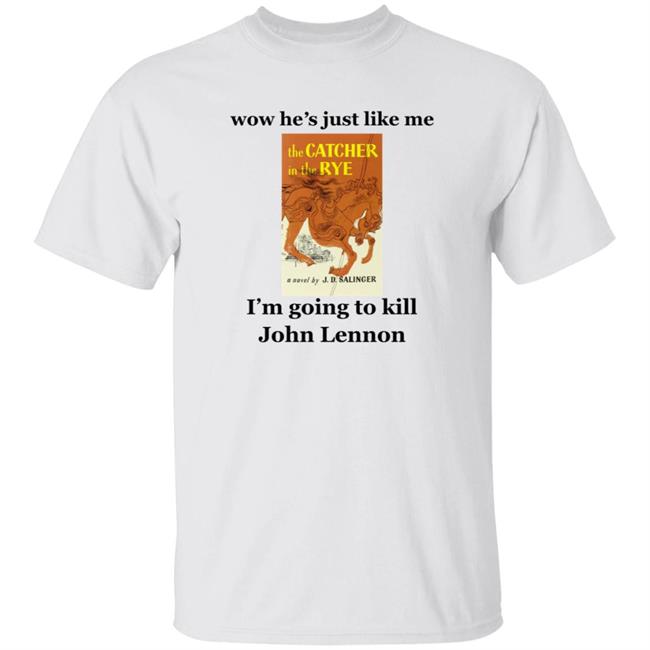 Wow He's Just Like Me I'm Going To Kill John Lennon Shirt Hoodie Sweatshirt