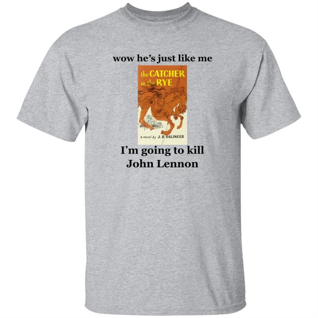Wow He's Just Like Me I'm Going To Kill John Lennon Shirt Hoodie Sweatshirt Wow He's Just Like Me I'm Going To Kill John Lennon Shirt Hoodie Sweatshirt