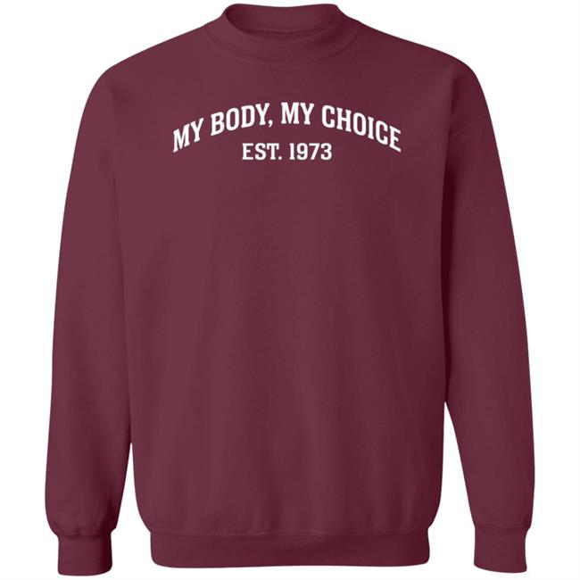 My Body My Choice Est 1973 Shirt Hoodie Sweatshirt My Body My Choice Est 1973 Shirt Hoodie Sweatshirt