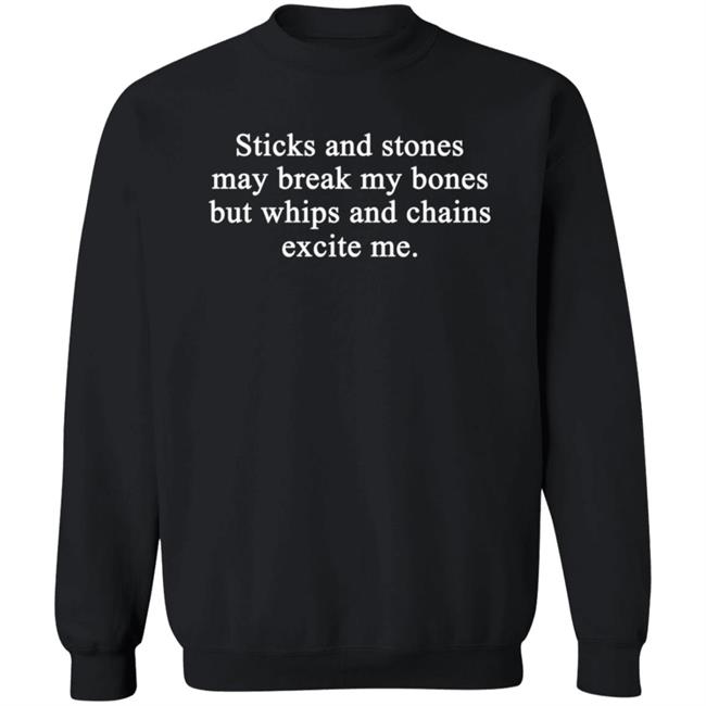 Sticks And Stones May Break My Bones But Whips And Chains Excite Me Shirt Harry Sticks And Stones May Break My Bones But Whips And Chains Excite Me Shirt Harry