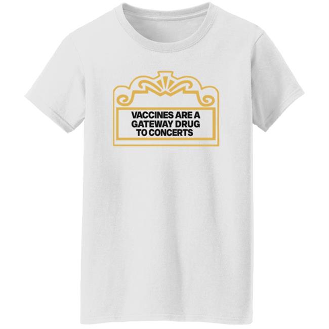 Vaccines Are A Gateway Drug To Concerts Shirt Gabriel Bosslet Vaccines Are A Gateway Drug To Concerts Shirt Gabriel Bosslet
