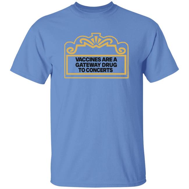 Vaccines Are A Gateway Drug To Concerts Shirt Gabriel Bosslet Vaccines Are A Gateway Drug To Concerts Shirt Gabriel Bosslet