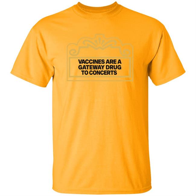 Vaccines Are A Gateway Drug To Concerts Shirt Gabriel Bosslet Vaccines Are A Gateway Drug To Concerts Shirt Gabriel Bosslet