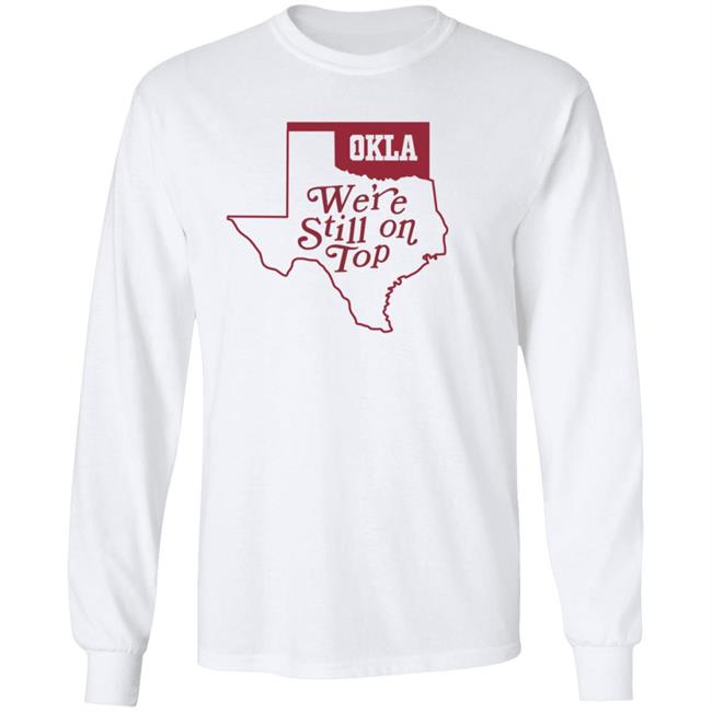 Okla Were Still On Top Shirt Okla Were Still On Top Shirt