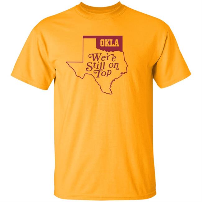 Okla Were Still On Top Shirt Okla Were Still On Top Shirt