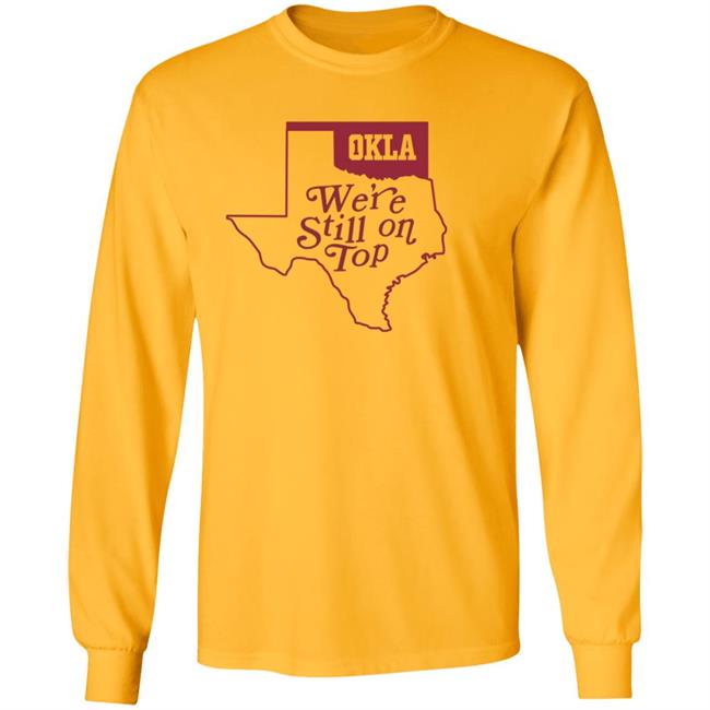 Okla Were Still On Top Shirt Okla Were Still On Top Shirt