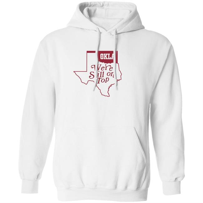 Okla Were Still On Top Shirt Okla Were Still On Top Shirt