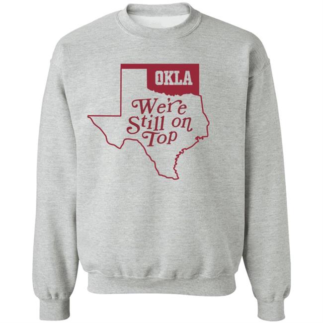 Okla Were Still On Top Shirt Okla Were Still On Top Shirt
