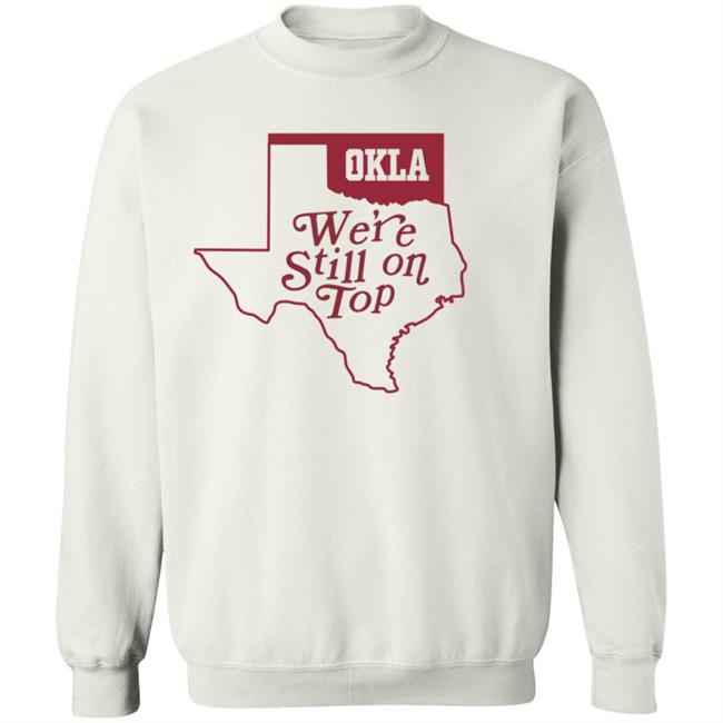 Okla Were Still On Top Shirt Okla Were Still On Top Shirt