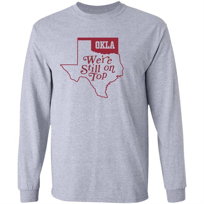 Okla Were Still On Top Shirt Okla Were Still On Top Shirt