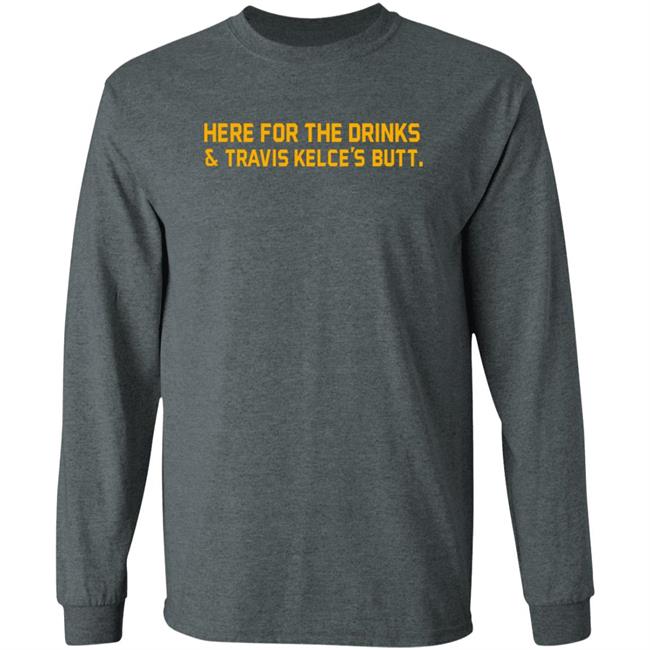 Here For The Drinks Travis Kelce's Butt Shirt Chiefskingdom Here For The Drinks Travis Kelce's Butt Shirt Chiefskingdom