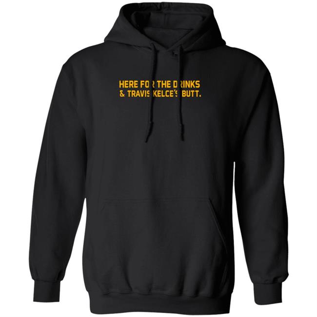 Here For The Drinks Travis Kelce's Butt Shirt Chiefskingdom Here For The Drinks Travis Kelce's Butt Shirt Chiefskingdom