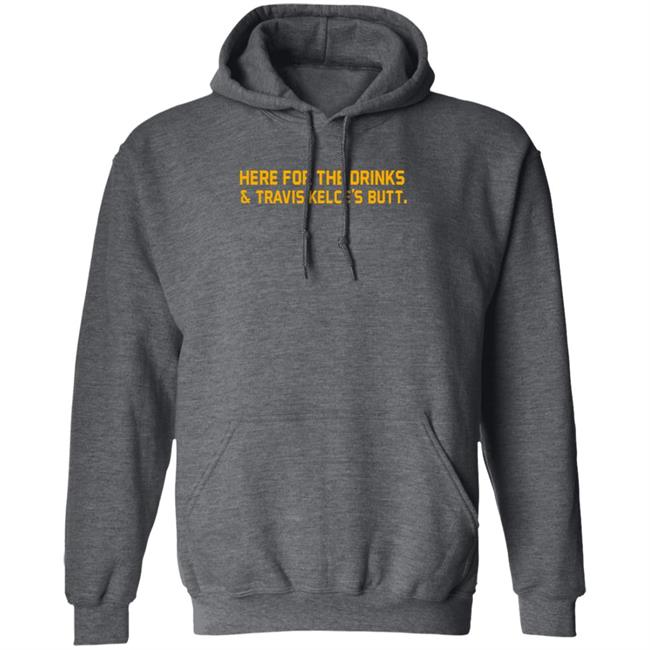 Here For The Drinks Travis Kelce's Butt Shirt Chiefskingdom Here For The Drinks Travis Kelce's Butt Shirt Chiefskingdom