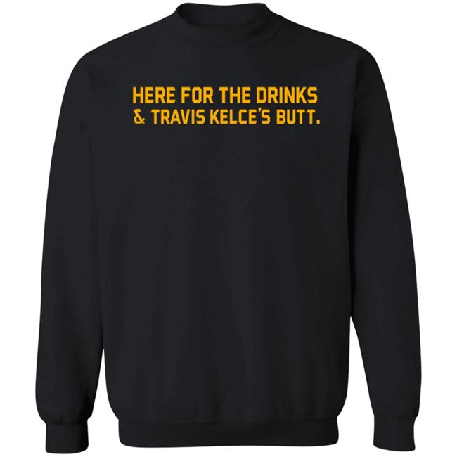 Here For The Drinks Travis Kelce's Butt Shirt Chiefskingdom Here For The Drinks Travis Kelce's Butt Shirt Chiefskingdom
