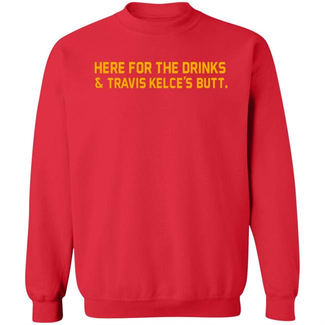 Here For The Drinks Travis Kelce's Butt Shirt Chiefskingdom Here For The Drinks Travis Kelce's Butt Shirt Chiefskingdom