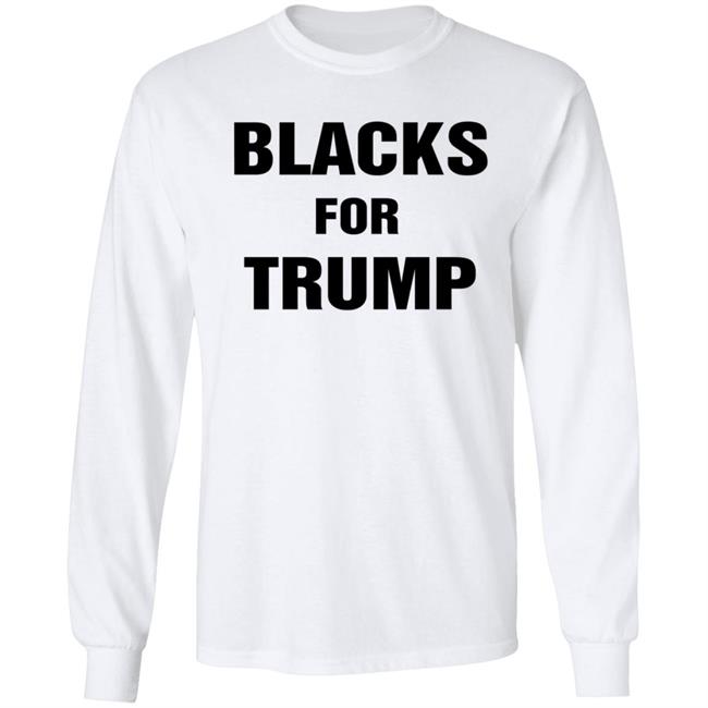 Blacks For Trump Shirt Hoodie Sweatshirt Blacks For Trump Shirt Hoodie Sweatshirt