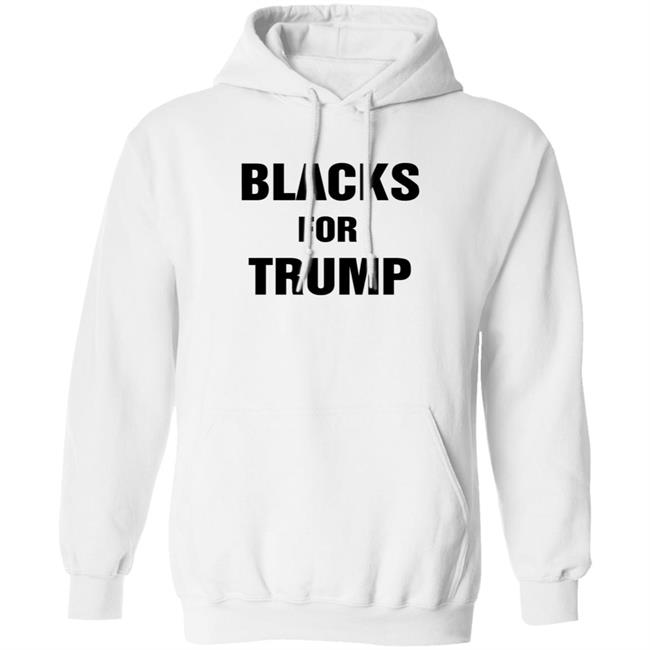 Blacks For Trump Shirt Hoodie Sweatshirt Blacks For Trump Shirt Hoodie Sweatshirt