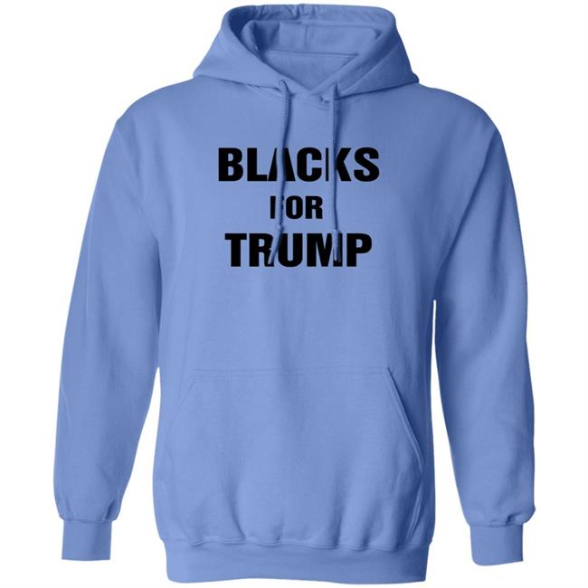 Blacks For Trump Shirt Hoodie Sweatshirt Blacks For Trump Shirt Hoodie Sweatshirt